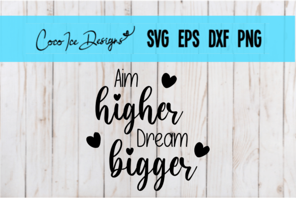 Aim Higher Dream Bigger Quote SVG for Creative Projects