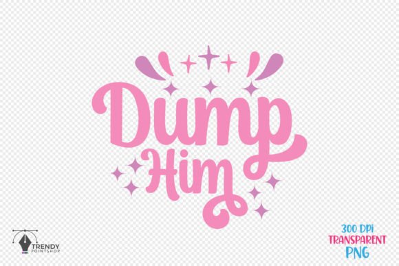 Dump Him Girl Funny Quote SVG Design for Crafts and Graphics